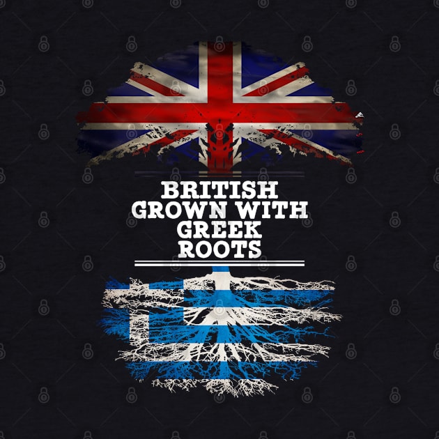 British Grown With Greek Roots - Gift for Greek With Roots From Greece by Country Flags